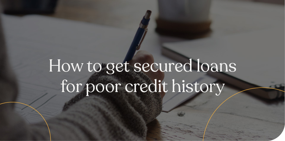 How to Get Secured Loans for Poor Credit History