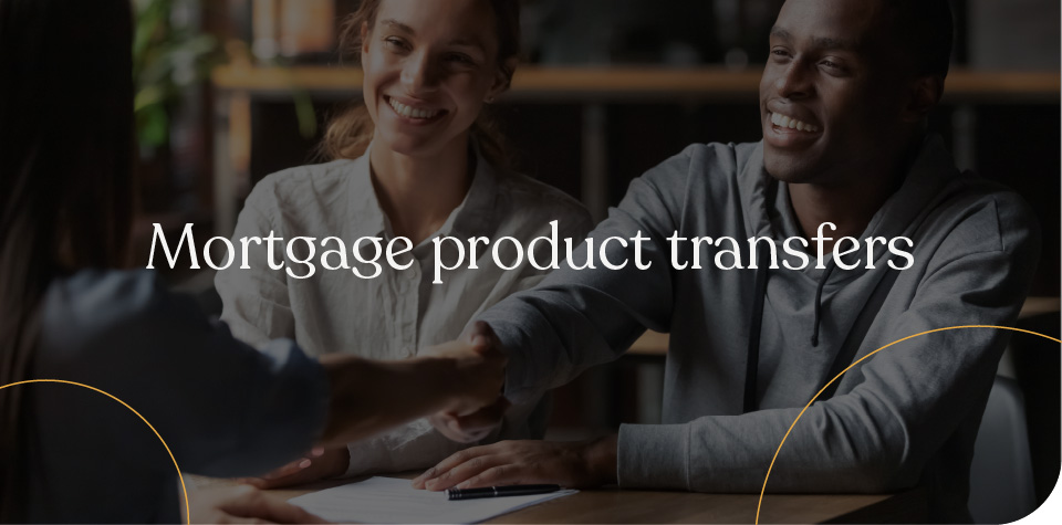 Mortgage product transfers