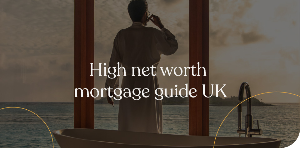 High net worth mortgages guide UK