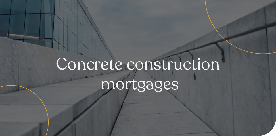 concrete construction mortgages