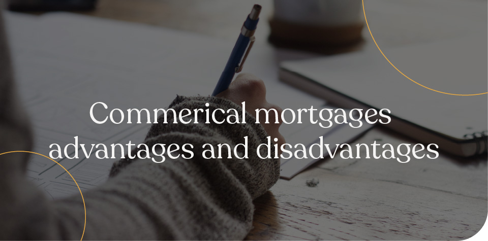 Commercial mortgages advantages and disadvantages