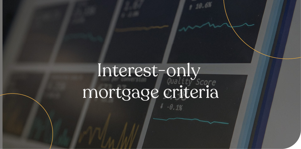 Interest-only mortgage criteria