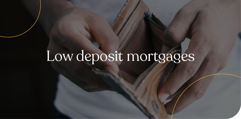 Low deposit mortgages
