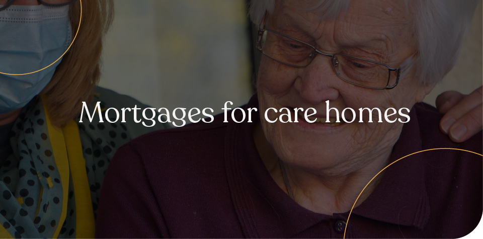 Mortgages for care homes