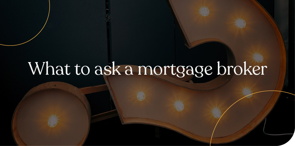 What To Ask A Mortgage Broker?