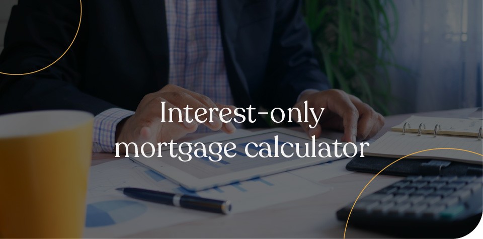 Interest-only mortgages calculator