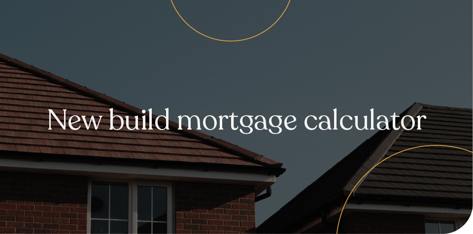 New build mortgage calculator