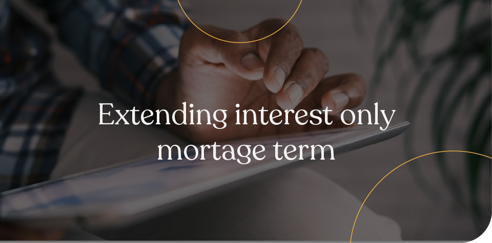 Extending interest-only mortgage term