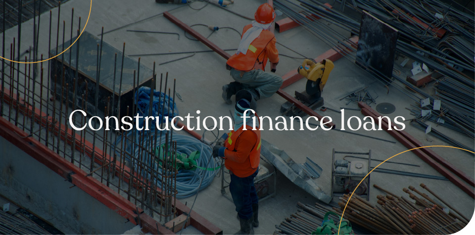 Construction finance loans