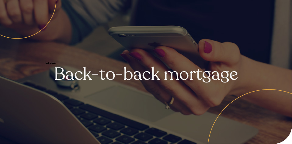 Back-to-back mortgages