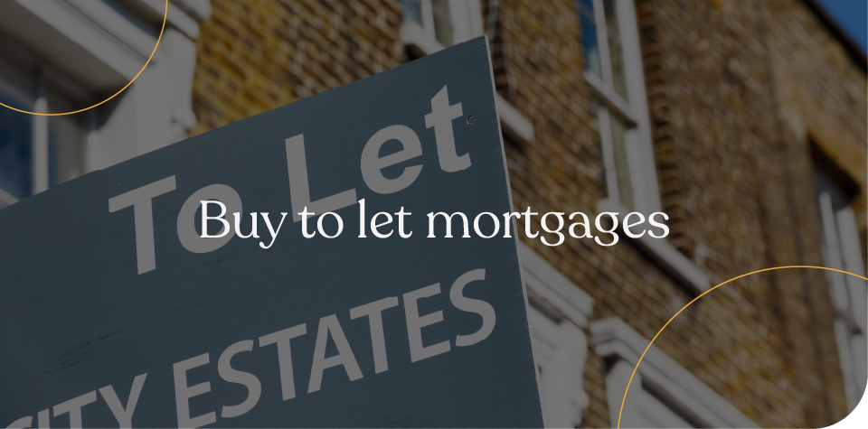 Buy to let mortgages